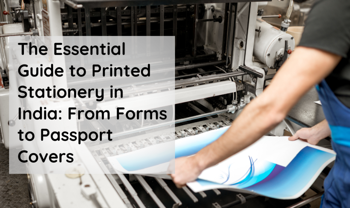 The Essential Guide to Printed Stationery in India From Forms to Passport Covers
